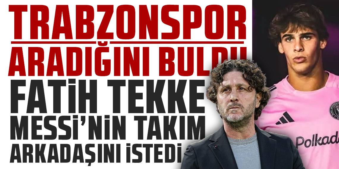 Trabzonspor aradığını buldu! Fatih Tekke, Messi'nin takım arkadaşını istedi