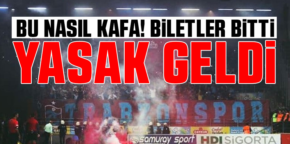 Bu Nasıl Kafa! Biletler Bitti Yasak Geldi