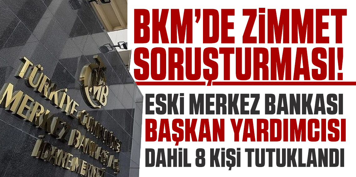 BKM'de 'zimmet' soruşturması: Eski Merkez Bankası Başkan Yardımcısı Emrah Şener dahil 8 kişi tutuklandı