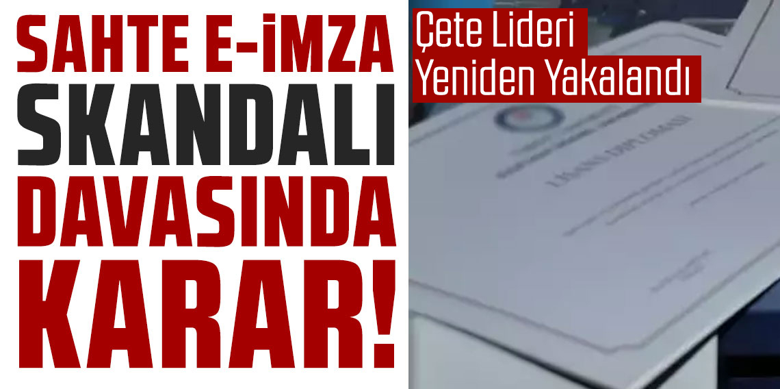 Sahte e-imza davasında flaş gelişme! Tahliye edilen çete lideri yeniden yakalandı