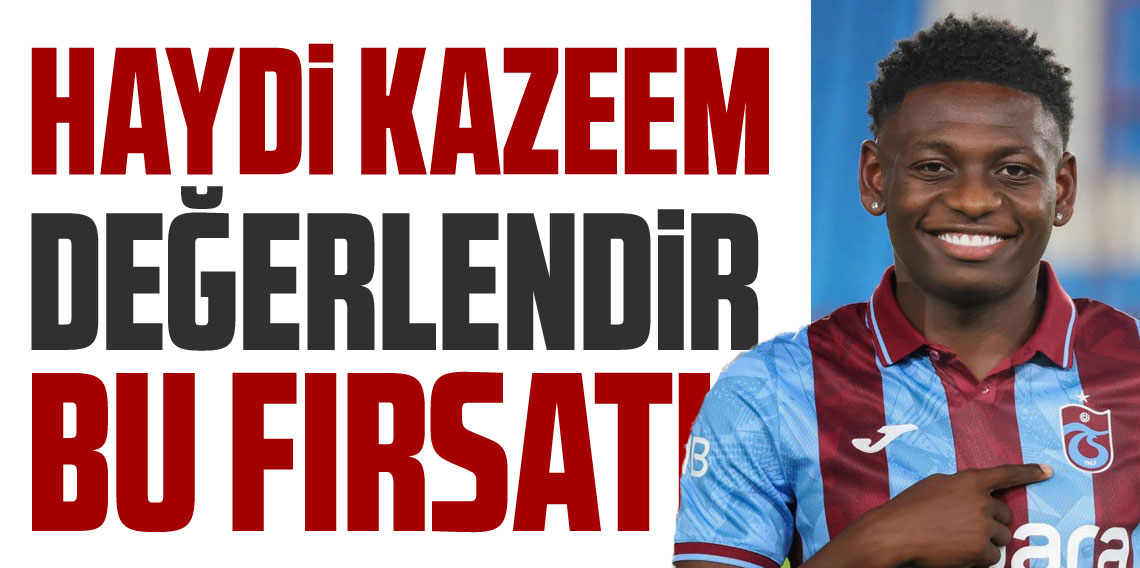 Haydi Kazeem Değerlendir Bu Fırsatı