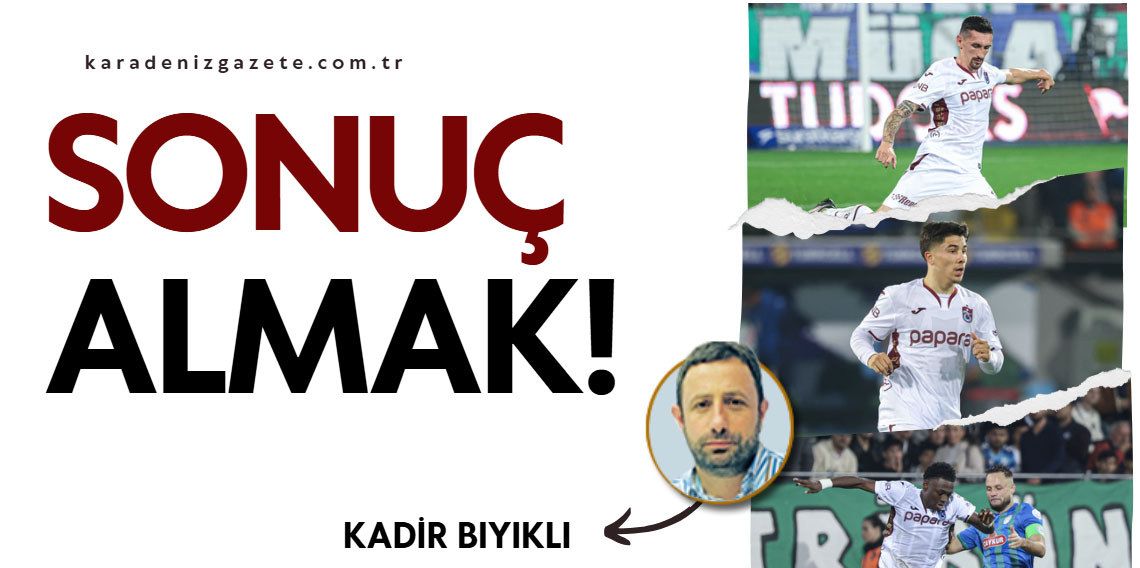 Kadir Bıyıklı ; Sonuç Almak