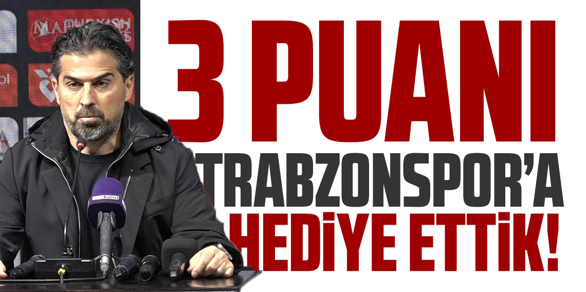 İlhan Palut; 3 Puanı Trabzonspor'a Hediye Ettik