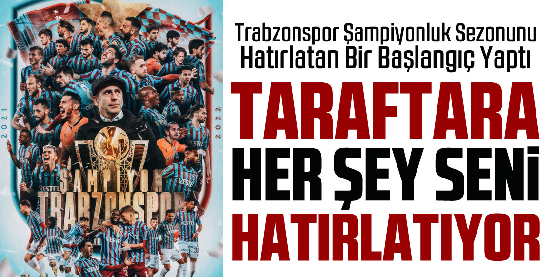 Trabzonspor şampiyonluk sezonunu hatırlatan bir başlangıç yaptı