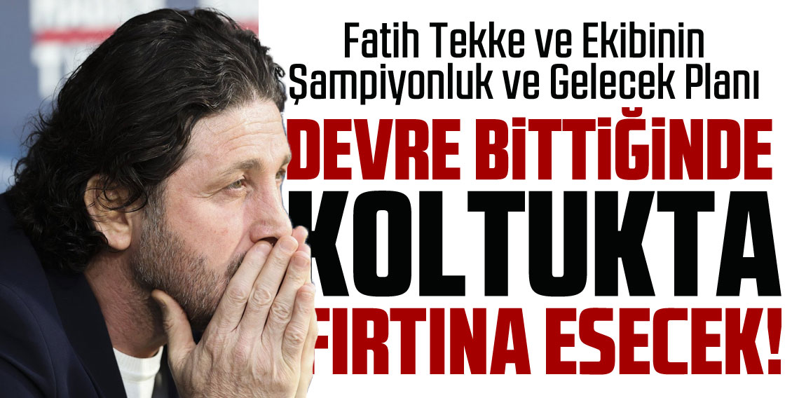 Fatih Tekke ve Ekibinin gelecek planı?