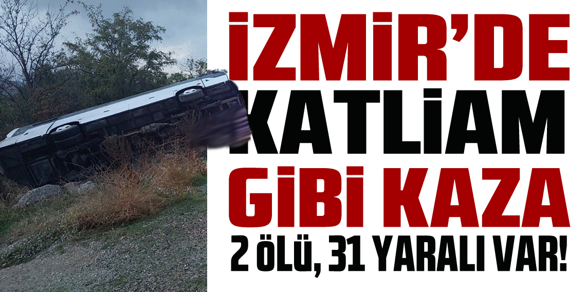 Buldan'dan İzmir’e dönen tur midibüsü şarampole yuvarlandı; 2 ölü 31 yaralı
