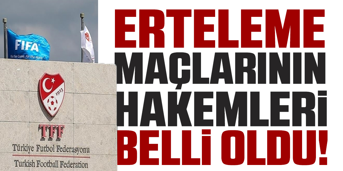 Trendyol Süper Lig 3. Hafta Erteleme Maçlarının Hakemleri Belli Oldu!