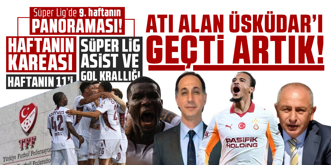 Süper Lig’de 9. haftanın panoraması! Süper Lig’in Başrolünde Bizden Başkası Olamaz!