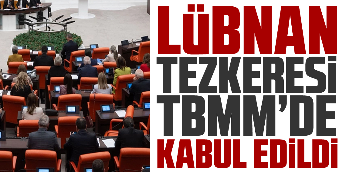 Lübnan tezkeresi TBMM'de kabul edildi!