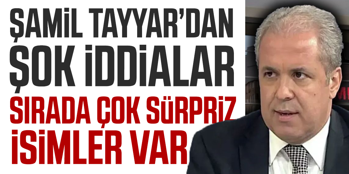 Şamil Tayyar; 'Sırada sürpriz isimler var'