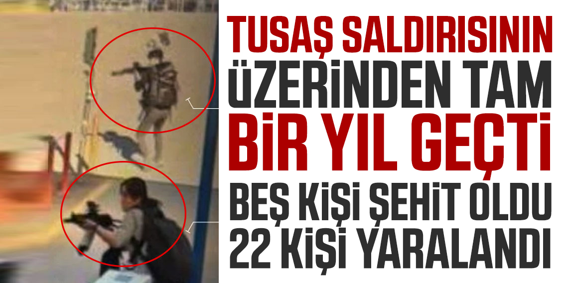 TUSAŞ saldırısının üzerinden bir yıl geçti