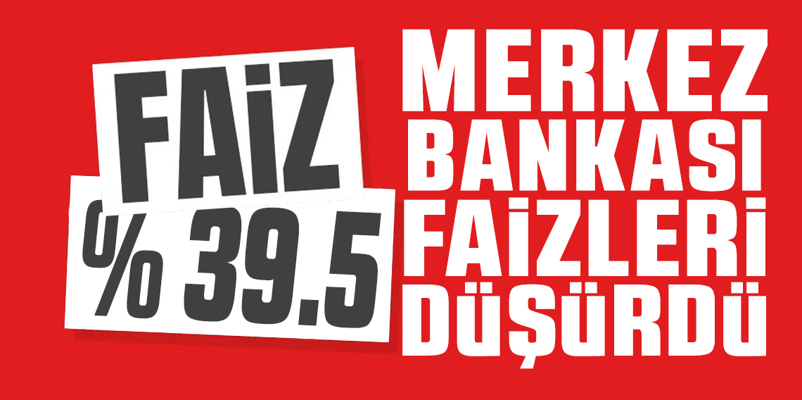 SON DAKİKA: Merkez Bankası faiz kararını açıkladı! Politika faizi yüzde 39,5’e çekildi