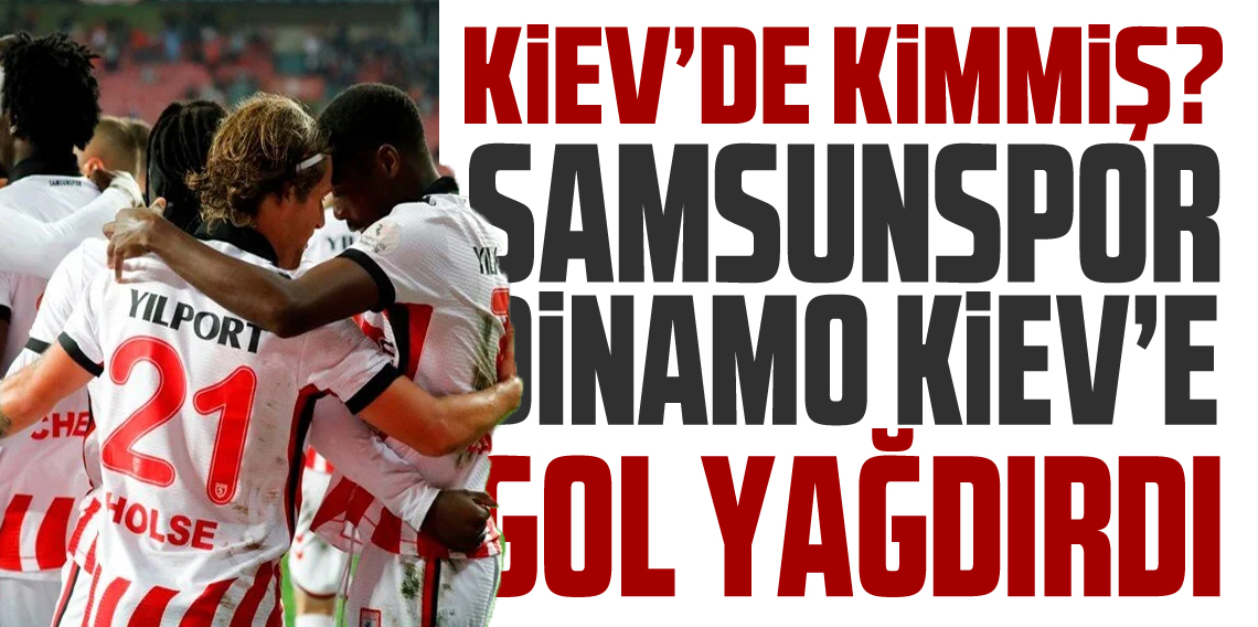 Kiev’de kimmiş? Samsunspor ezdi geçti!