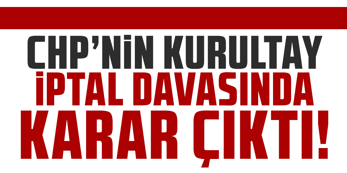 CHP'nin kurultay iptal davası reddedildi