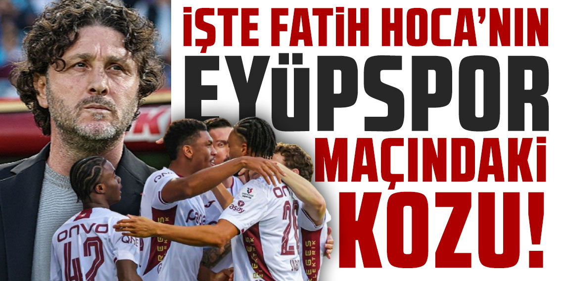 İşte Fatih Hoca'nın Eyüpspor maçındaki kozu!