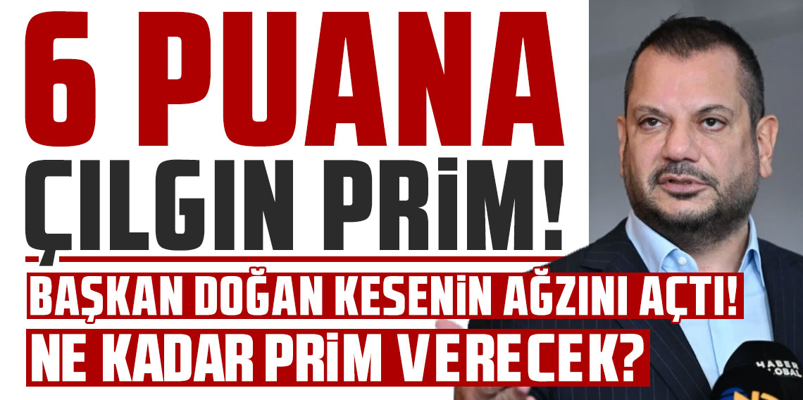 Başkan Ertuğrul Doğan kesenin ağzını açtı! 6 PUANA ÇILGIN PRİM!