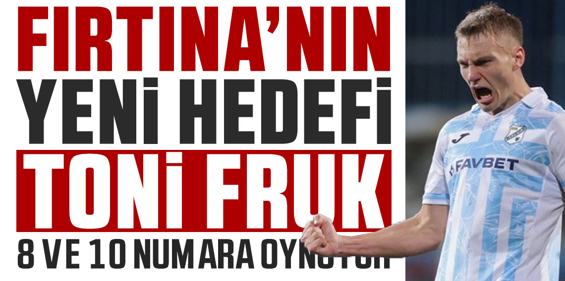 Fırtına’nın yeni hedefi Toni Fruk! Devre arasında…