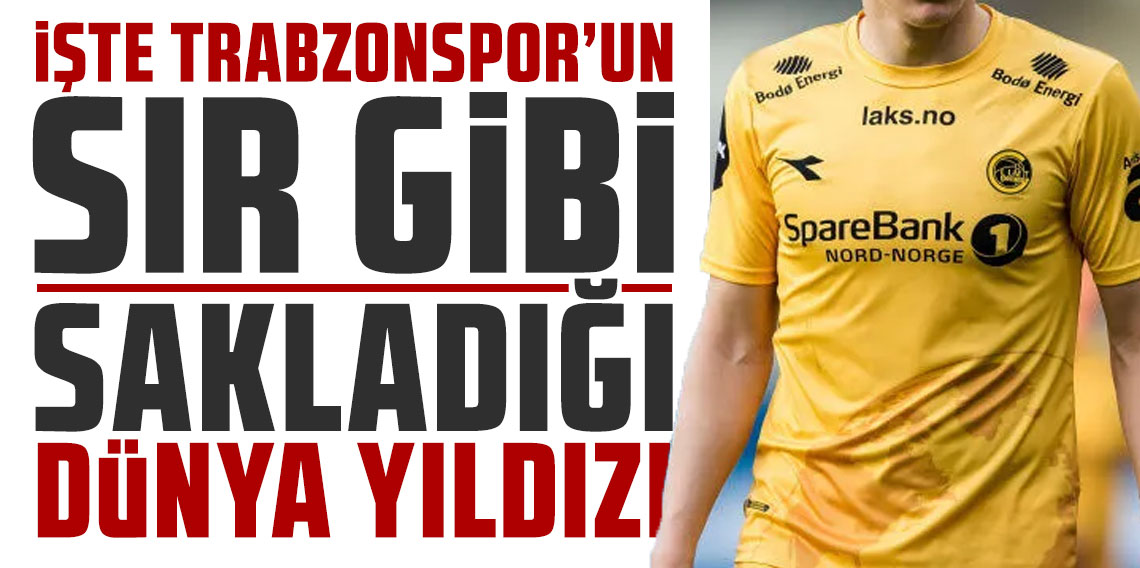 İŞTE TRABZONSPOR’UN SIR GİBİ SAKLADIĞI DÜNYA YILDIZI