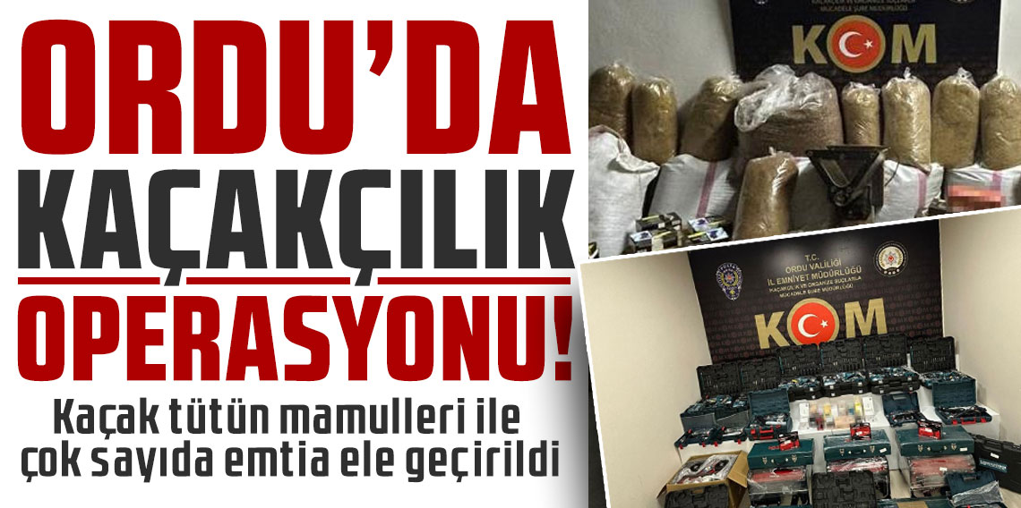 Ordu'da kaçakçılık operasyonu