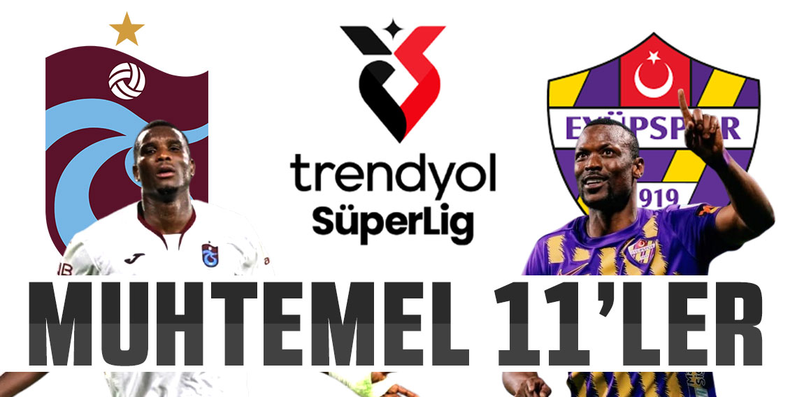 Trabzonspor - Eyüpspor maçının muhtemel 11'leri