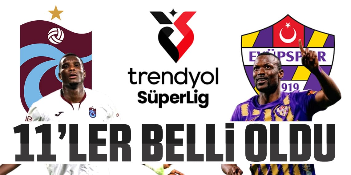 Trabzonspor - Eyüpspor maçın 11'leri belli oldu
