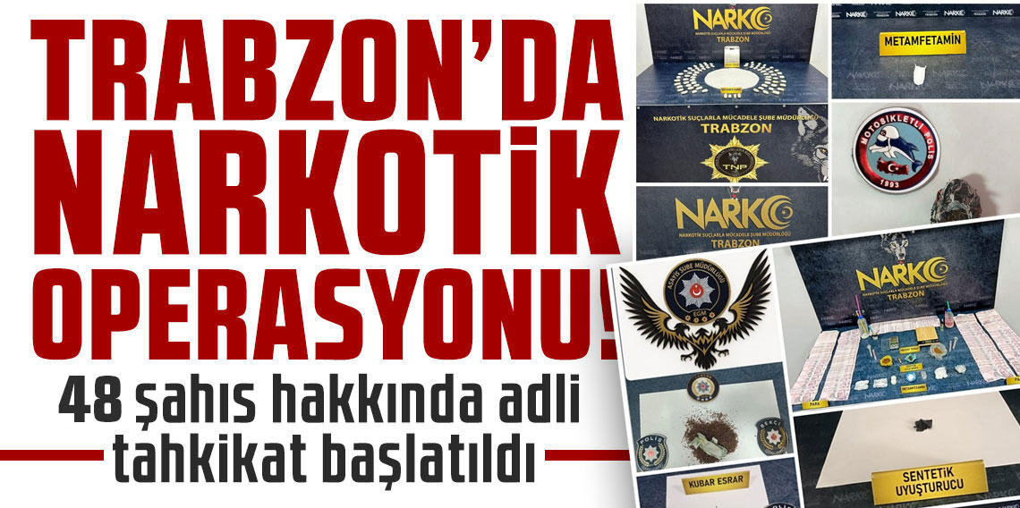 Trabzon’da Uyuşturucu Operasyonu! 48 Şahıs Gözaltında, 112 Bin Lira Ele Geçirildi