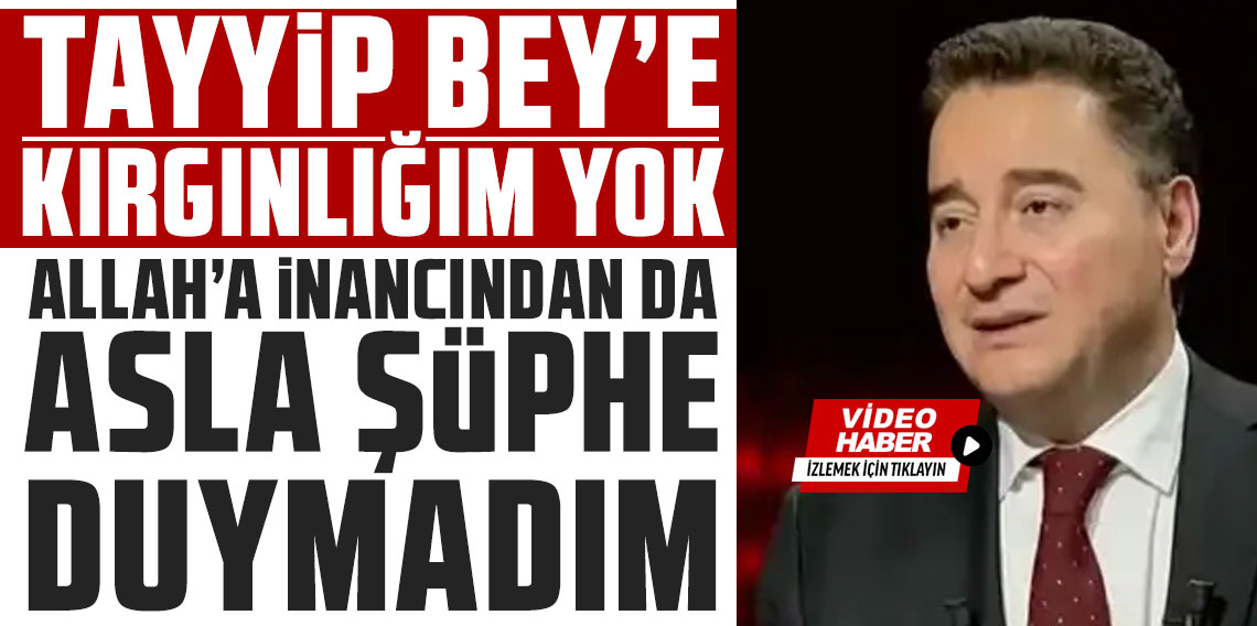 Ali Babacan: Tayyip Bey’in memleket sevgisinden de Allah’a inancından da asla şüphe duymam
