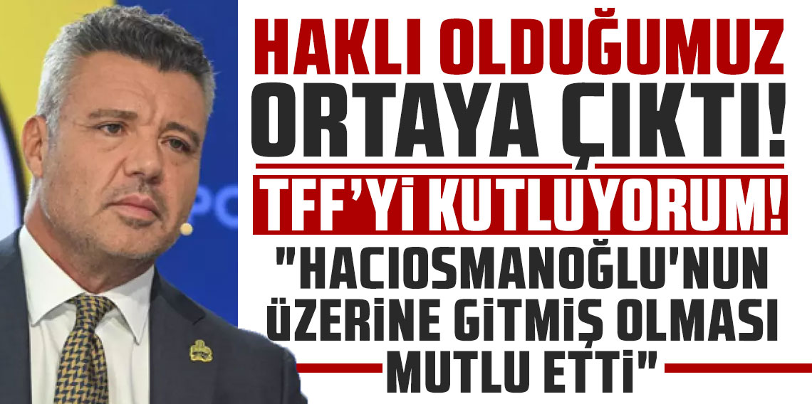 HAKLI OLDUĞUMUZ ORTAYA ÇIKTI! TFF’Yİ KUTLUYORUM! TAKİPÇİSİ OLACAĞIZ!