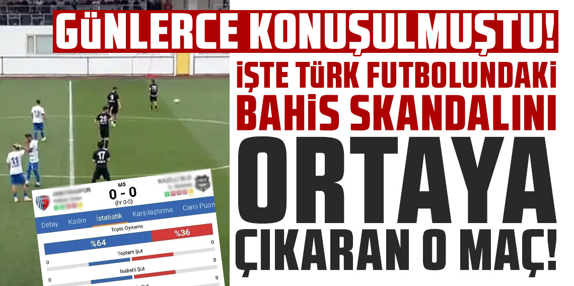 Günlerce konuşulmuştu! İşte Türk futbolundaki bahis skandalını ortaya çıkaran o maç