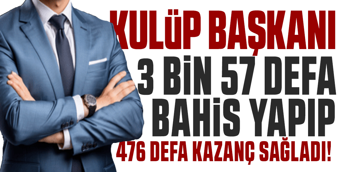 Hangi Kulüp başkanı binlerce kez bahis oynadı