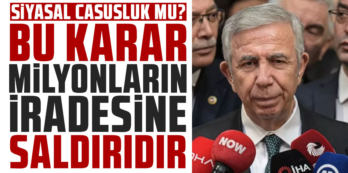 “Siyasal casusluk mu?” Mansur Yavaş’tan sert çıkış: “Bu karar milyonların iradesine saldırıdır”