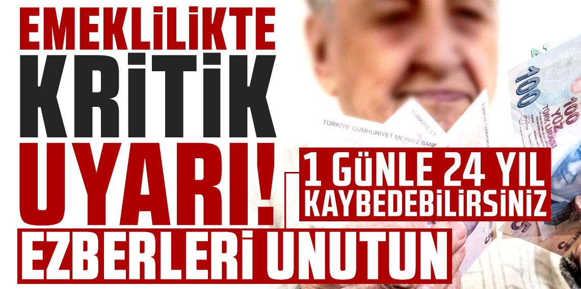 “1 günle 24 yıl kaybedebilirsiniz!” Emeklilikte kritik uyarı: Ezberleri unutun