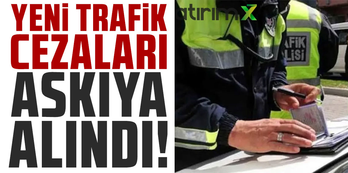 Yeni trafik cezaları askıya alındı!