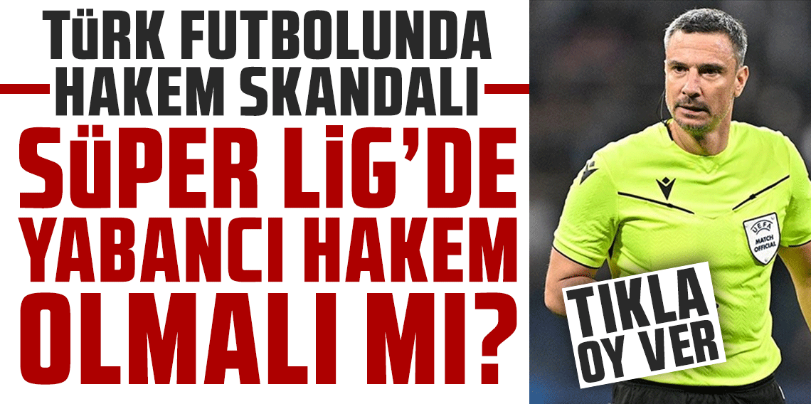 SÜPER LİG'DE YABANCI HAKEM OLMALI MI?