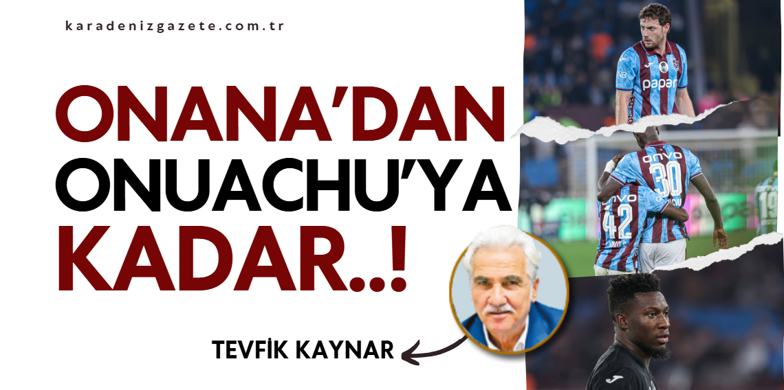 Onana’dan Ouachu’ya kadar…
