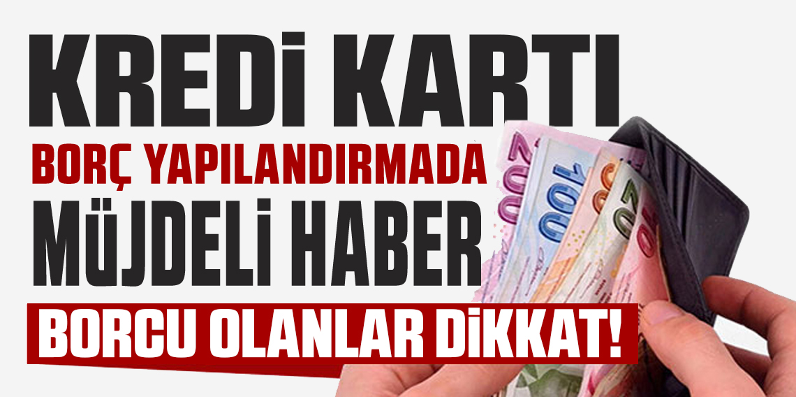 Kredi Kartı Borcu Olanlara Yeni Fırsat! Borçlar Yeniden Yapılandırılacak