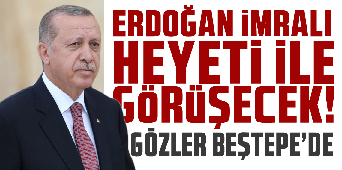 Cumhurbaşkanı Erdoğan, İmralı heyeti ile görüşecek