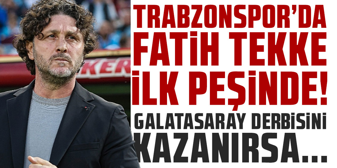Trabzonspor'da Fatih Tekke bir ilk peşinde! Galatasaray derbisini kazanırsa...