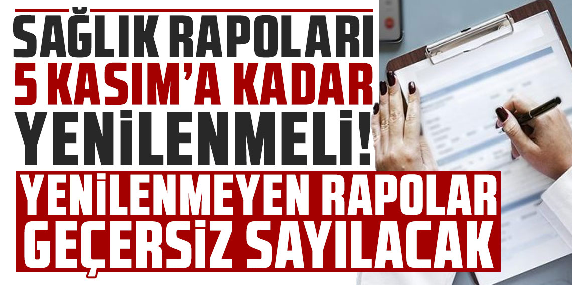 Sağlık raporları 5 Kasım'a kadar yenilenmeli: Yenilenmeyen raporlar geçersiz sayılacak