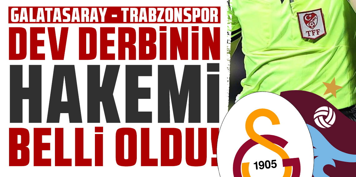 Galatasaray–Trabzonspor maçının hakemi belli oldu!