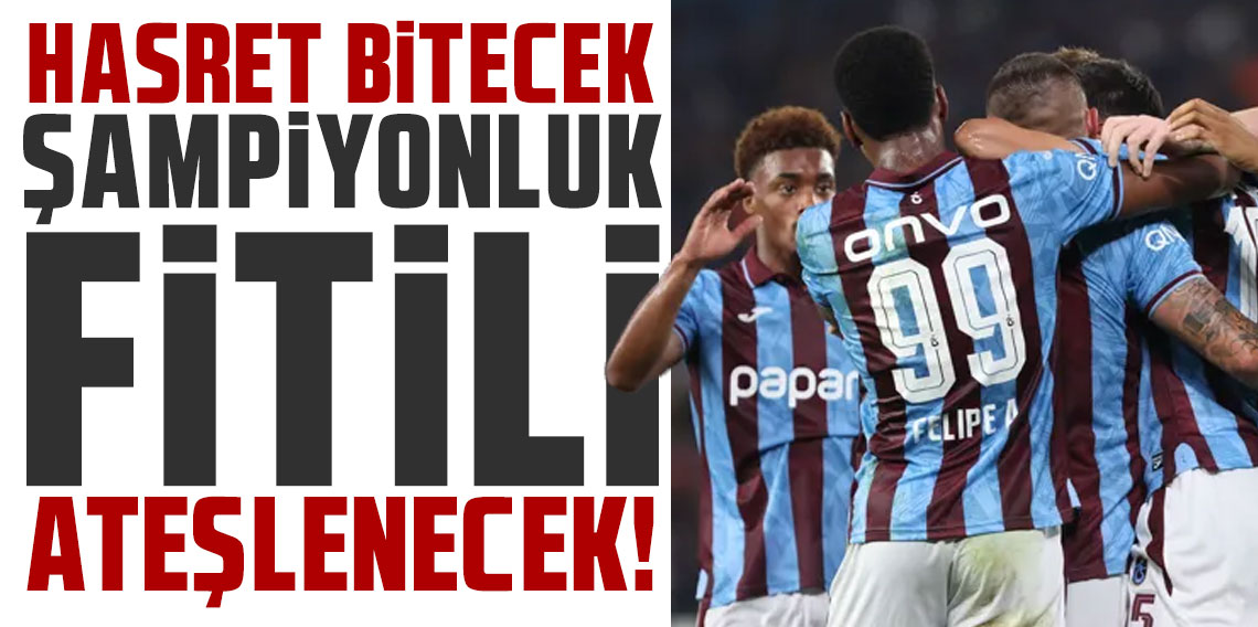HASRET BİTECEK, ŞAMPİYONLUK FİTİLİ ATEŞLENECEK!