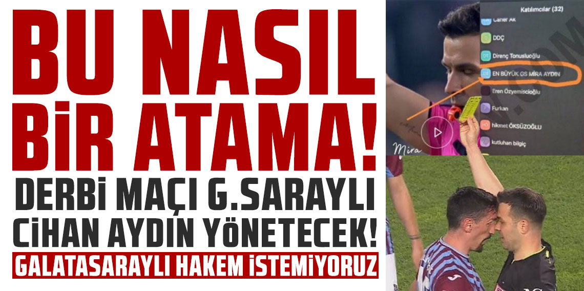 BU NASIL BİR ATAMA? DERBİ MAÇI G.SARAYLI CİHAN AYDIN YÖNETECEK!