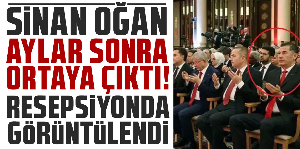Sinan Oğan aylar sonra görüntülendi