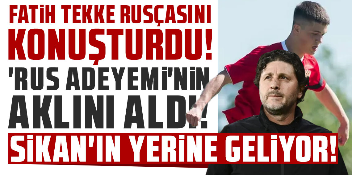 Fatih Tekke Rusçasını konuşturdu! 'Rus Adeyemi'nin aklını aldı! Sikan'ın yerine geliyor!