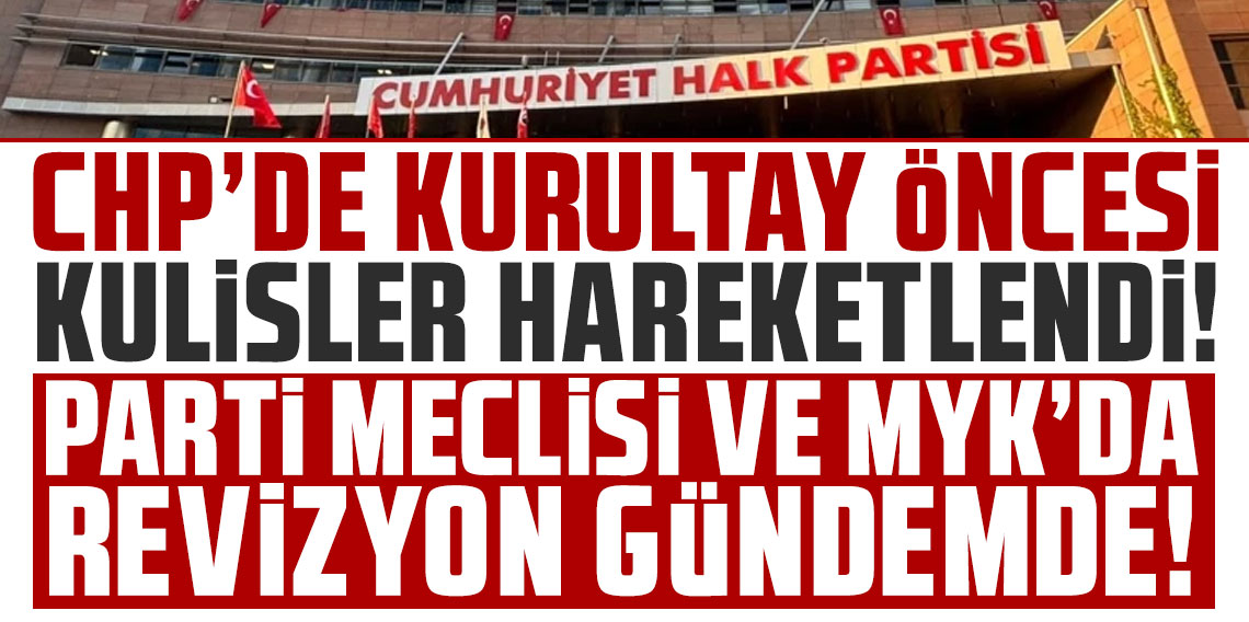 CHP’de kurultay öncesi kulisler hareketlendi: Parti Meclisi ve MYK’da revizyon gündemde!