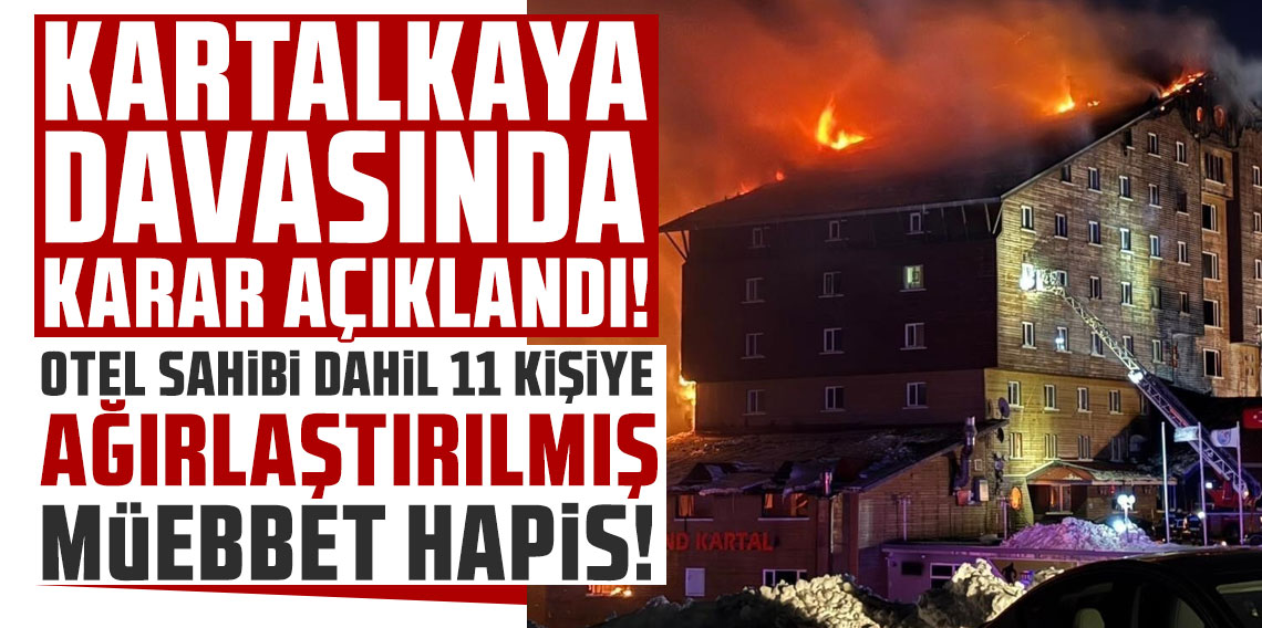 Kartalkaya davasında karar açıklandı! Otel sahibi dahil 11 kişiye ağırlaştırılmış müebbet hapis!