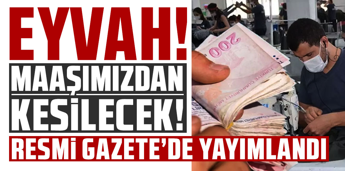 TES, Resmi Gazete'de! Tüm çalışanların maaşlarından kesinti yapılacak