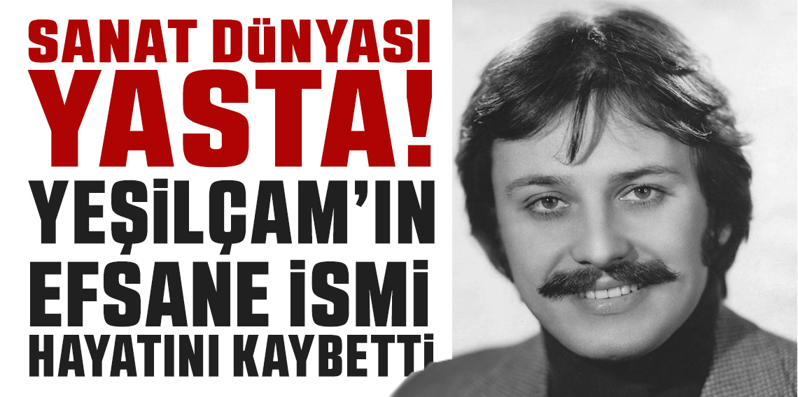 Yeşilçam’ın unutulmaz jönü Engin Çağlar hayatını kaybetti
