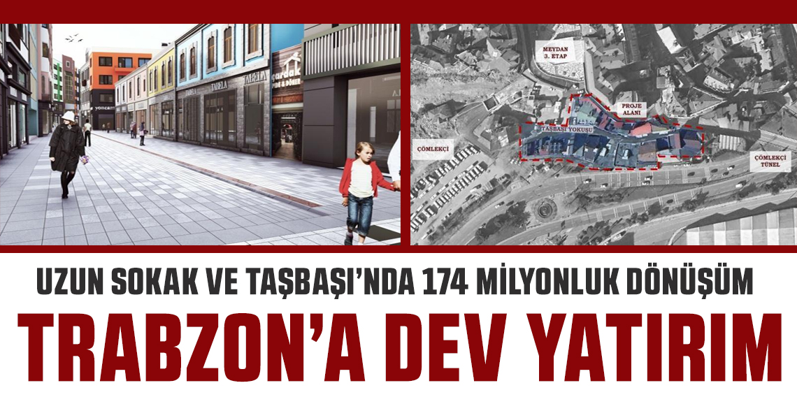 Trabzon'da Uzun Sokak ve Taşbaşı dönüşüyor