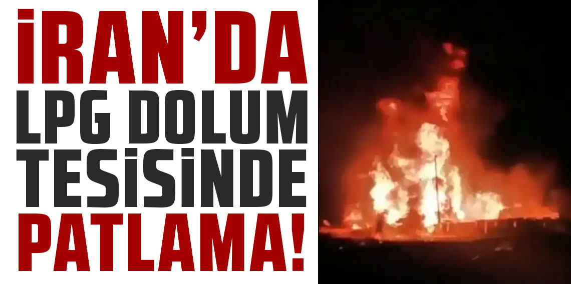 İran'da LPG dolum tesisinde patlama: 9 yaralı